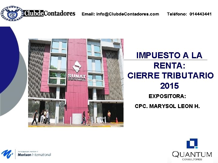 IMPUESTO A LA RENTA: CIERRE TRIBUTARIO 2015 EXPOSITORA: CPC. MARYSOL LEON H. 