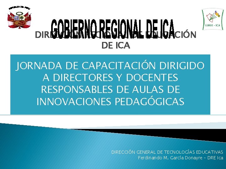 DIRECCIÓN REGIONAL DE EDUCACIÓN DE ICA JORNADA DE CAPACITACIÓN DIRIGIDO A DIRECTORES Y DOCENTES