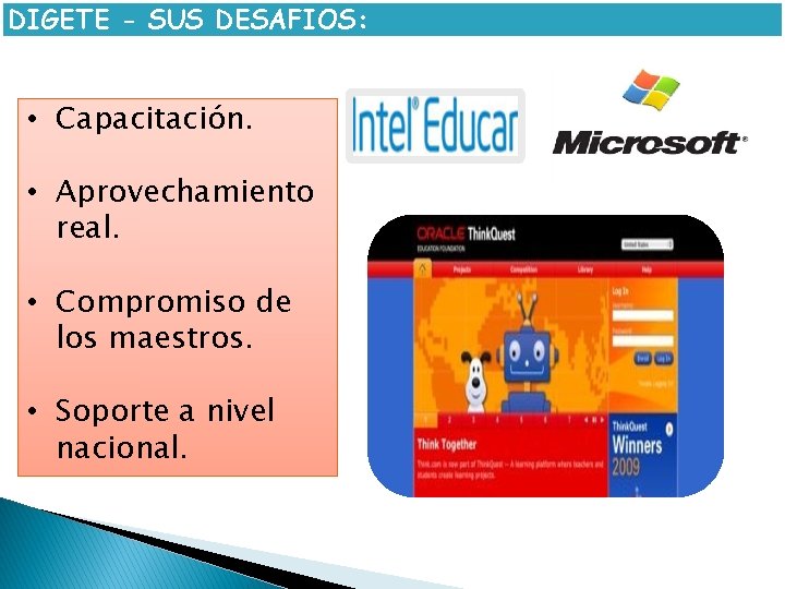 DIGETE - SUS DESAFIOS: • Capacitación. • Aprovechamiento real. • Compromiso de los maestros.