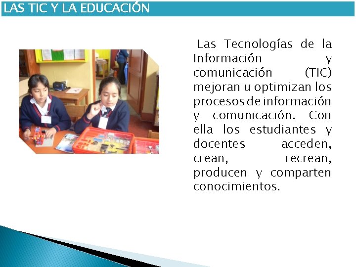 LAS TIC Y LA EDUCACIÓN Las Tecnologías de la Información y comunicación (TIC) mejoran