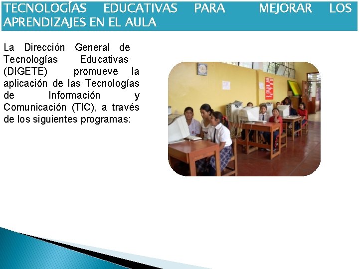 TECNOLOGÍAS EDUCATIVAS APRENDIZAJES EN EL AULA La Dirección General de Tecnologías Educativas (DIGETE) promueve