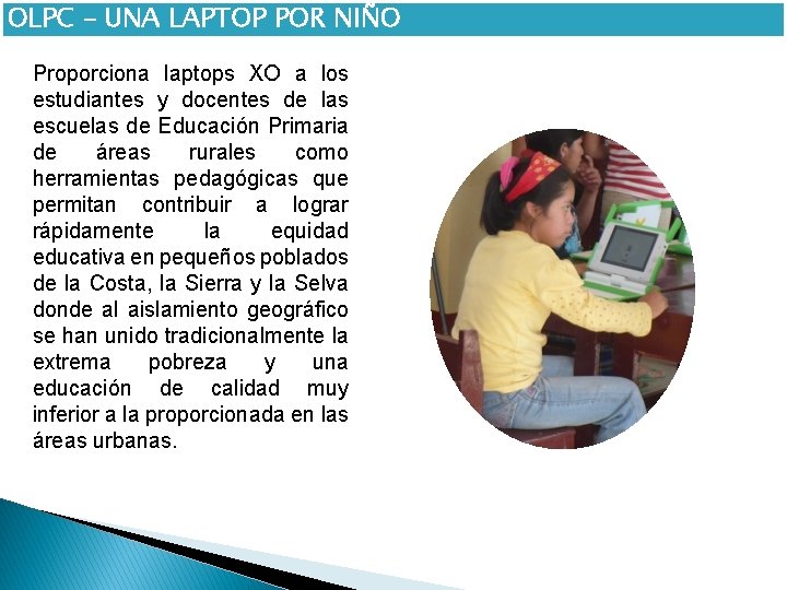 OLPC – UNA LAPTOP POR NIÑO Proporciona laptops XO a los estudiantes y docentes