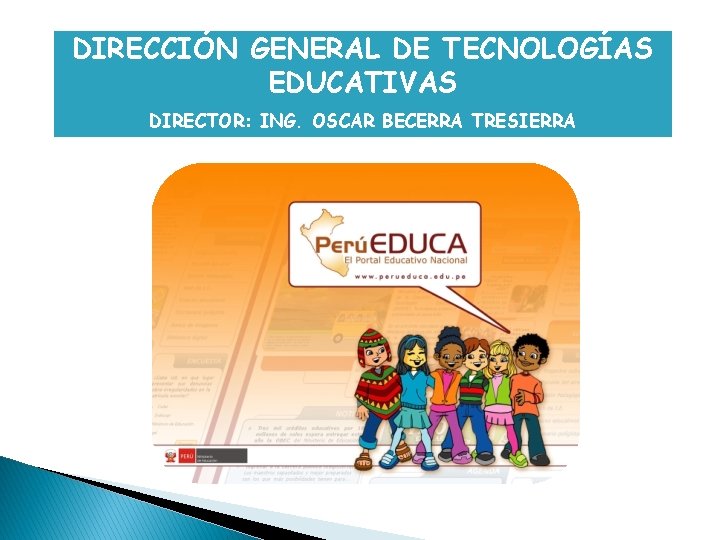 DIRECCIÓN GENERAL DE TECNOLOGÍAS EDUCATIVAS DIRECTOR: ING. OSCAR BECERRA TRESIERRA 