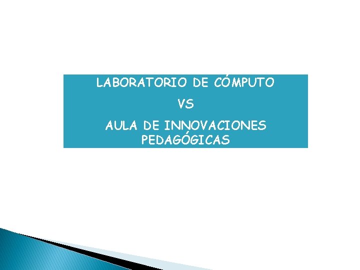 LABORATORIO DE CÓMPUTO VS AULA DE INNOVACIONES PEDAGÓGICAS 
