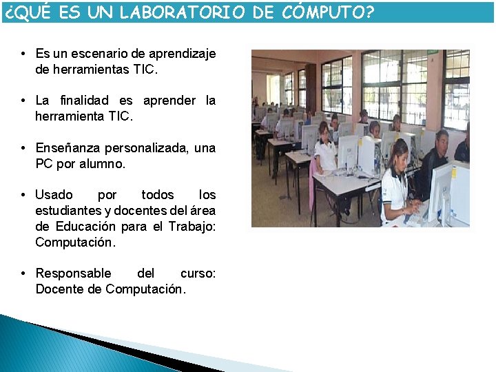 ¿QUÉ ES UN LABORATORIO DE CÓMPUTO? • Es un escenario de aprendizaje de herramientas