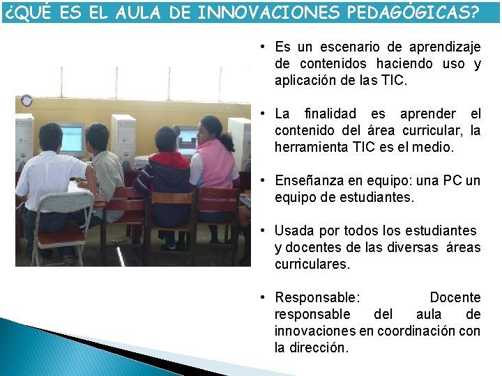 ¿QUÉ ES EL AULA DE INNOVACIONES PEDAGÓGICAS? • Es un escenario de aprendizaje de