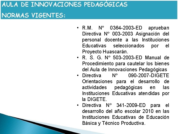 AULA DE INNOVACIONES PEDAGÓGICAS NORMAS VIGENTES: • R. M. Nº 0364 -2003 -ED aprueban