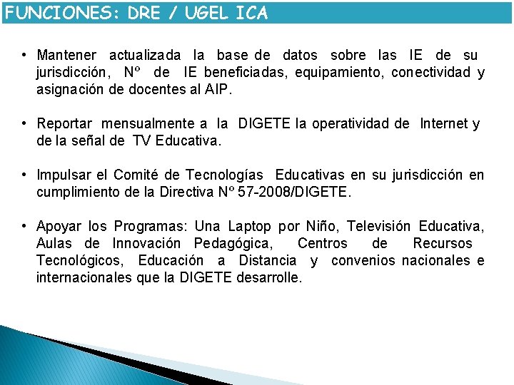 FUNCIONES: DRE / UGEL ICA • Mantener actualizada la base de datos sobre las