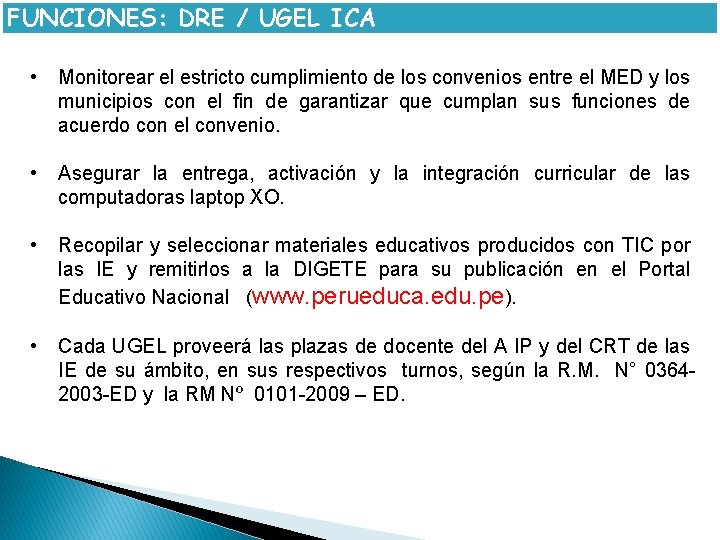 FUNCIONES: DRE / UGEL ICA • Monitorear el estricto cumplimiento de los convenios entre
