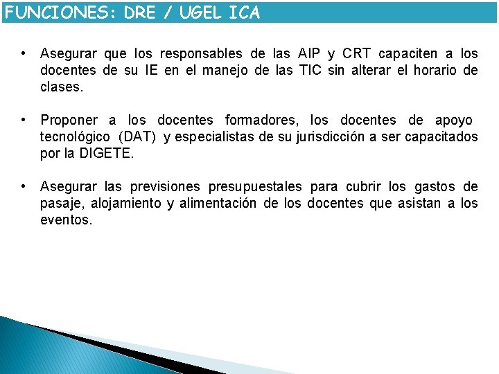 FUNCIONES: DRE / UGEL ICA • Asegurar que los responsables de las AIP y