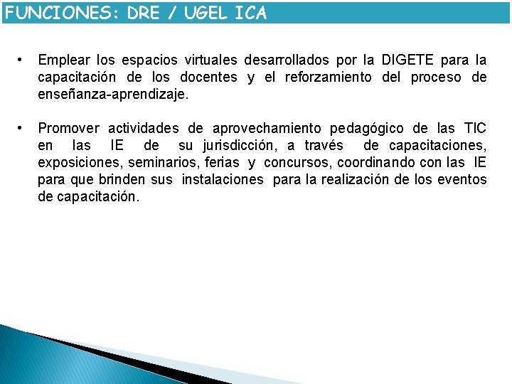 FUNCIONES: DRE / UGEL ICA • Emplear los espacios virtuales desarrollados por la DIGETE