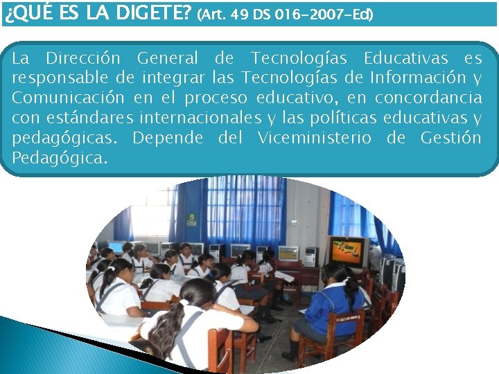 ¿QUÉ ES LA DIGETE? (Art. 49 DS 016 -2007 -Ed) La Dirección General de