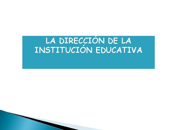 LA DIRECCIÓN DE LA INSTITUCIÓN EDUCATIVA 