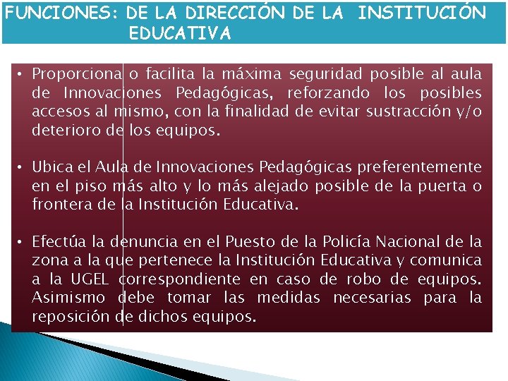 FUNCIONES: DE LA DIRECCIÓN DE LA INSTITUCIÓN EDUCATIVA • Proporciona o facilita la máxima