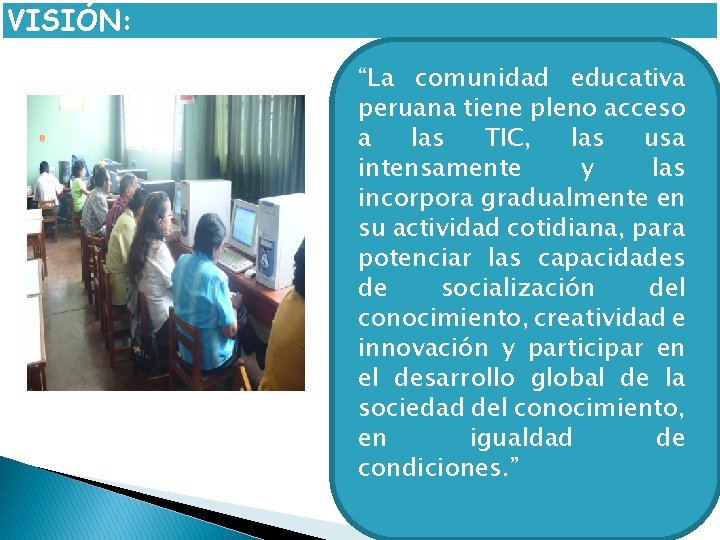 VISIÓN: “La comunidad educativa peruana tiene pleno acceso a las TIC, las usa intensamente