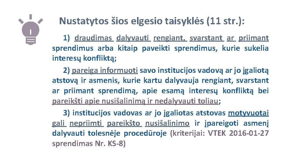 Nustatytos šios elgesio taisyklės (11 str. ): 1) draudimas dalyvauti rengiant, svarstant ar priimant