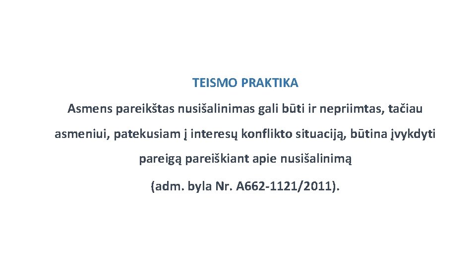 TEISMO PRAKTIKA Asmens pareikštas nusišalinimas gali būti ir nepriimtas, tačiau asmeniui, patekusiam į interesų