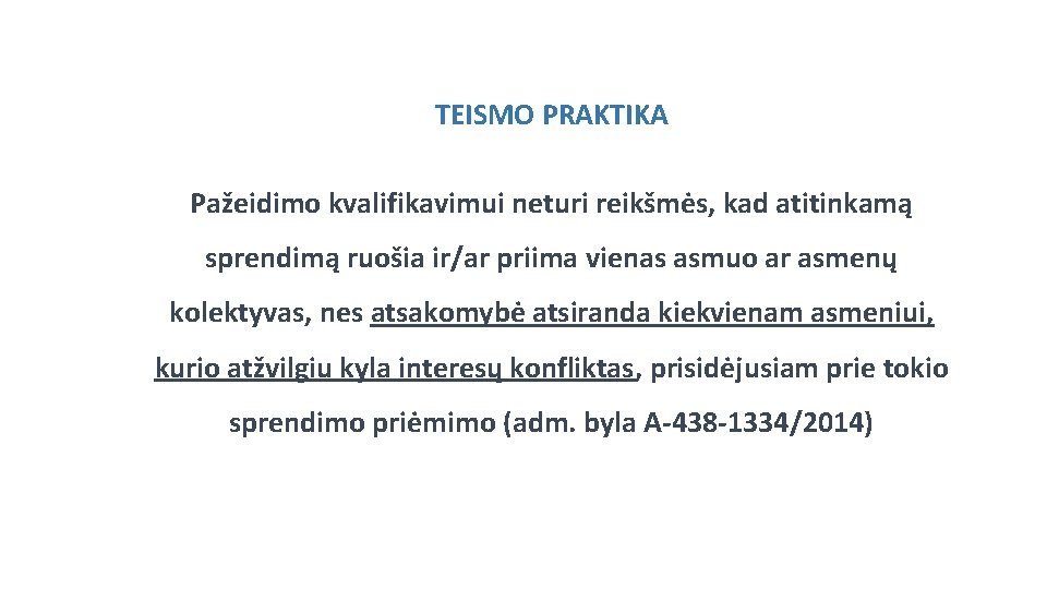 TEISMO PRAKTIKA Pažeidimo kvalifikavimui neturi reikšmės, kad atitinkamą sprendimą ruošia ir/ar priima vienas asmuo