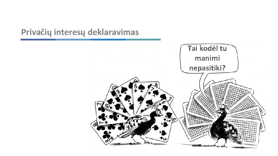 Privačių interesų deklaravimas Tai kodėl tu manimi nepasitiki? 