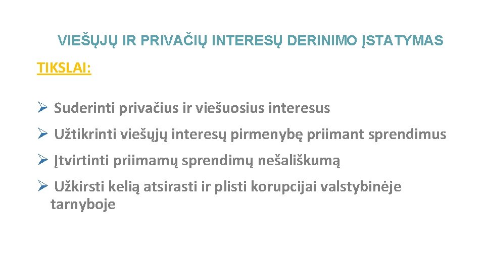 VIEŠŲJŲ IR PRIVAČIŲ INTERESŲ DERINIMO ĮSTATYMAS TIKSLAI: Ø Suderinti privačius ir viešuosius interesus Ø