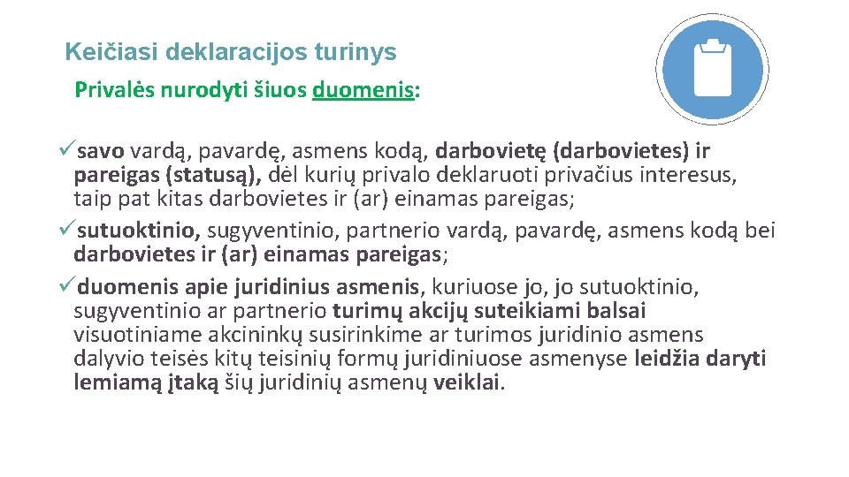 Keičiasi deklaracijos turinys Privalės nurodyti šiuos duomenis: üsavo vardą, pavardę, asmens kodą, darbovietę (darbovietes)