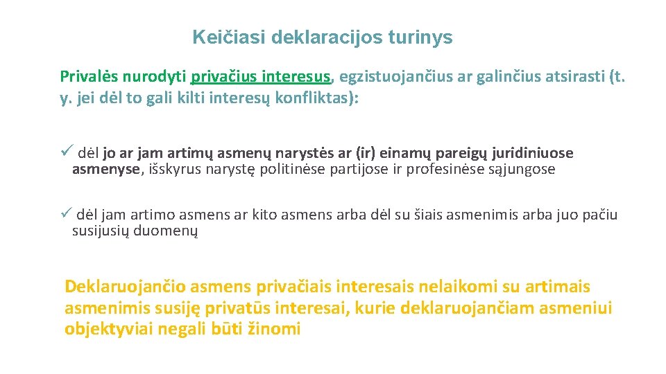 Keičiasi deklaracijos turinys Privalės nurodyti privačius interesus, egzistuojančius ar galinčius atsirasti (t. y. jei