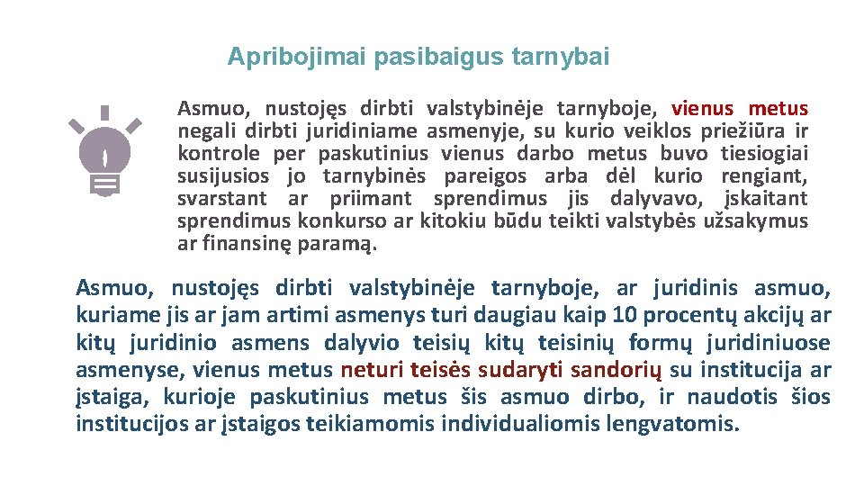 Apribojimai pasibaigus tarnybai Asmuo, nustojęs dirbti valstybinėje tarnyboje, vienus metus negali dirbti juridiniame asmenyje,