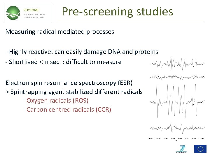 Pre-screening studies Measuring radical mediated processes - Highly reactive: can easily damage DNA and