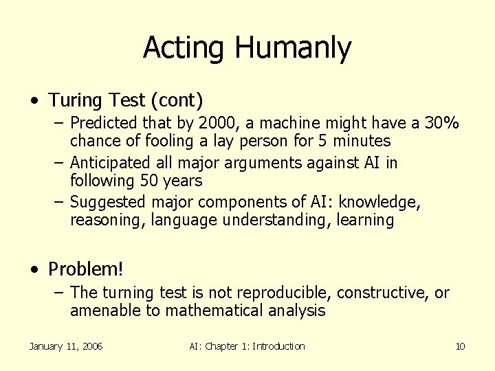 Acting Humanly • Turing Test (cont) – Predicted that by 2000, a machine might