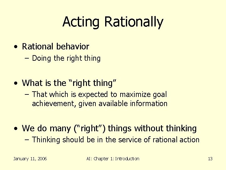 Acting Rationally • Rational behavior – Doing the right thing • What is the