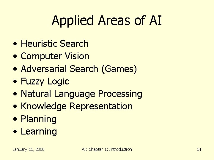 Applied Areas of AI • • Heuristic Search Computer Vision Adversarial Search (Games) Fuzzy