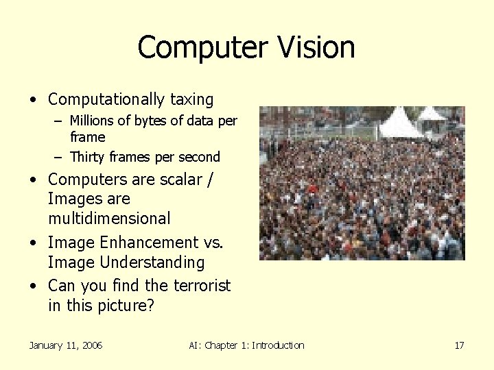 Computer Vision • Computationally taxing – Millions of bytes of data per frame –