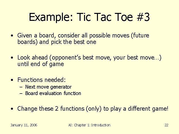 Example: Tic Tac Toe #3 • Given a board, consider all possible moves (future