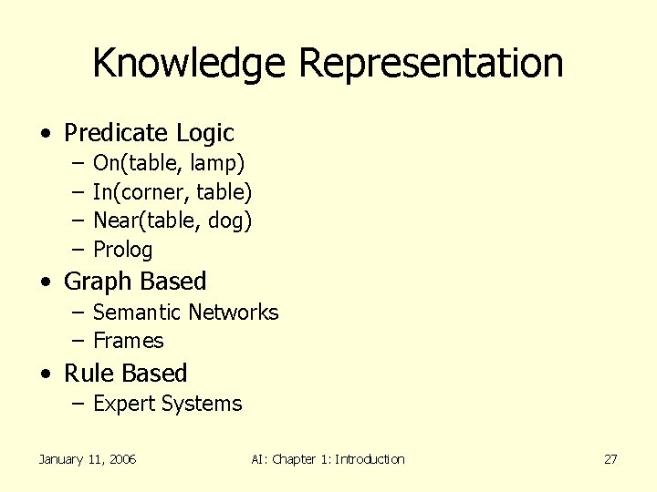 Knowledge Representation • Predicate Logic – – On(table, lamp) In(corner, table) Near(table, dog) Prolog