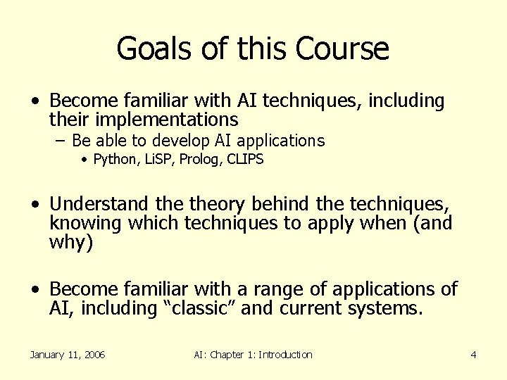 Goals of this Course • Become familiar with AI techniques, including their implementations –