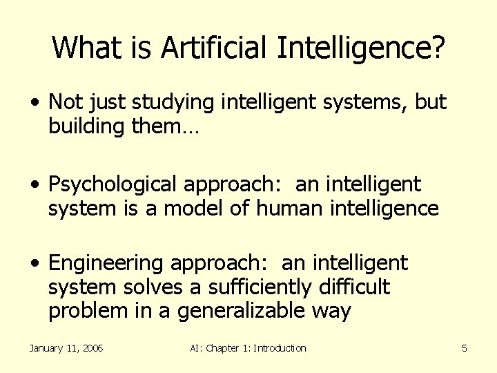 What is Artificial Intelligence? • Not just studying intelligent systems, but building them… •