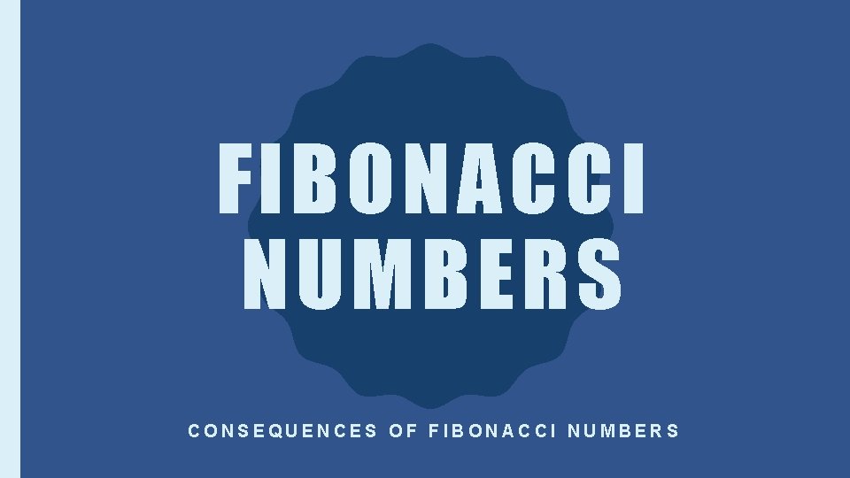 FIBONACCI NUMBERS CONSEQUENCES OF FIBONACCI NUMBERS 