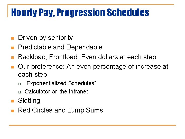 Hourly Pay, Progression Schedules n n Driven by seniority Predictable and Dependable Backload, Frontload,