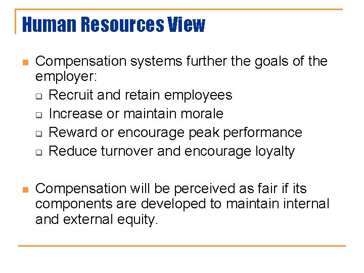 Human Resources View n Compensation systems further the goals of the employer: q Recruit