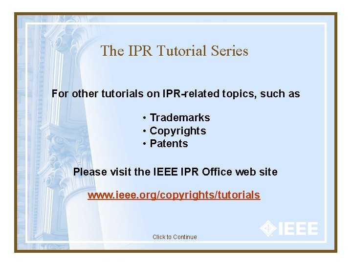 The IPR Tutorial Series For other tutorials on IPR-related topics, such as • Trademarks The IPR Tutorial Series For other tutorials on IPR-related topics, such as • Trademarks