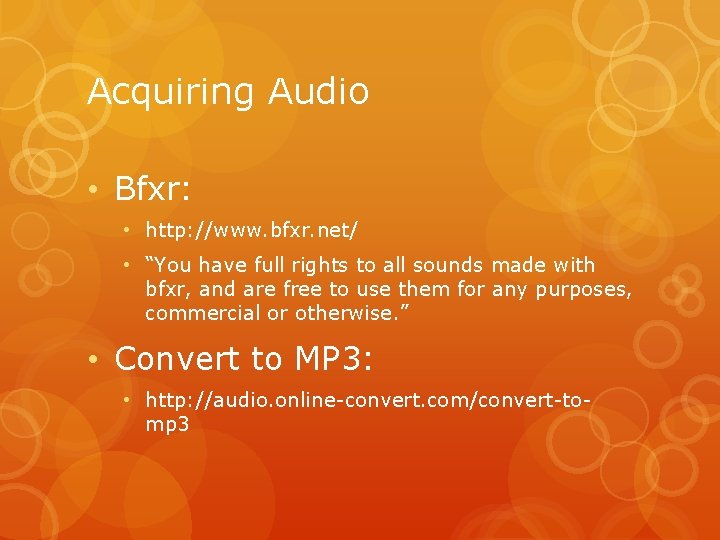 Acquiring Audio • Bfxr: • http: //www. bfxr. net/ • “You have full rights