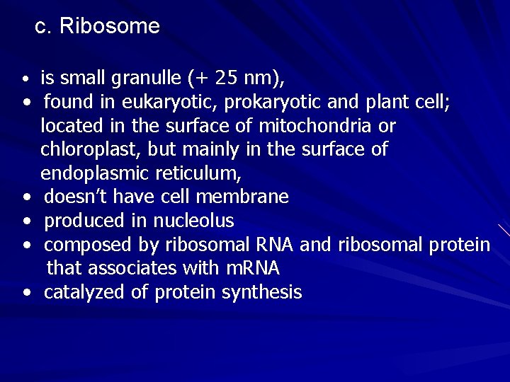 c. Ribosome • is small granulle (+ 25 nm), • found in eukaryotic, prokaryotic