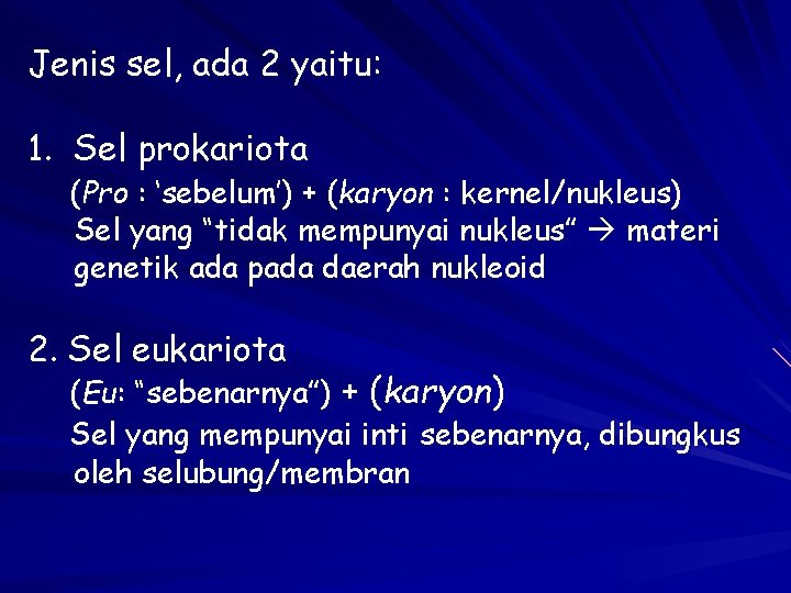 Jenis sel, ada 2 yaitu: 1. Sel prokariota (Pro : ‘sebelum’) + (karyon :