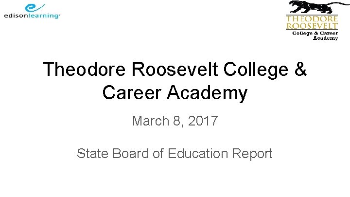 Theodore Roosevelt College & Career Academy March 8, 2017 State Board of Education Report