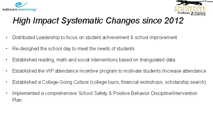 High Impact Systematic Changes since 2012 • Distributed Leadership to focus on student achievement