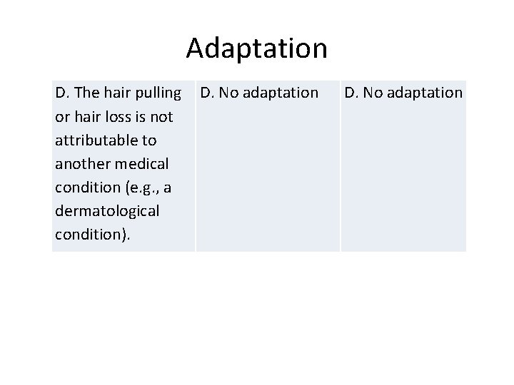 Adaptation D. The hair pulling D. No adaptation or hair loss is not attributable