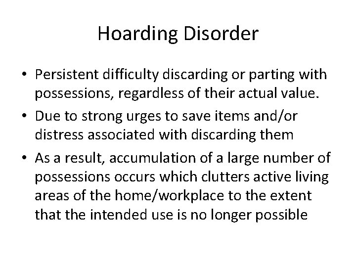 Hoarding Disorder • Persistent difficulty discarding or parting with possessions, regardless of their actual