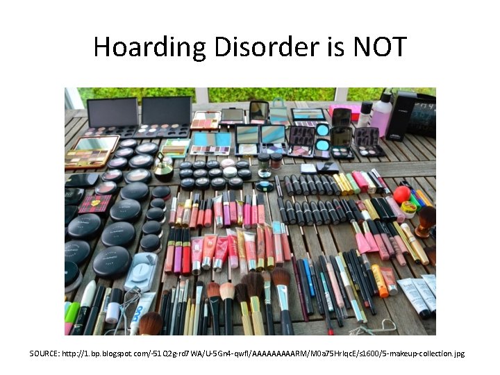 Hoarding Disorder is NOT SOURCE: http: //1. bp. blogspot. com/-51 Q 2 g-rd 7