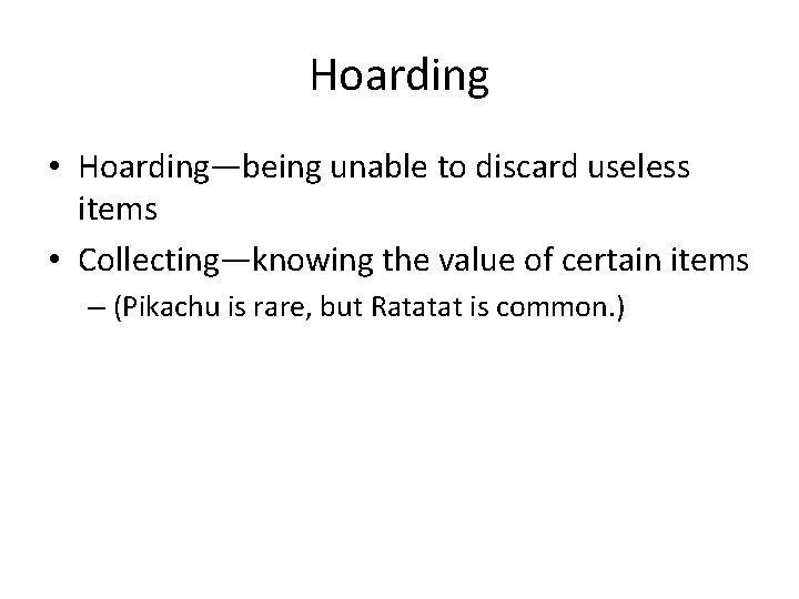 Hoarding • Hoarding—being unable to discard useless items • Collecting—knowing the value of certain