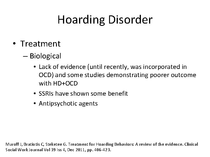 Hoarding Disorder • Treatment – Biological • Lack of evidence (until recently, was incorporated